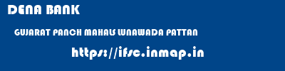 DENA BANK  GUJARAT PANCH MAHALS LUNAWADA PATTAN  ifsc code